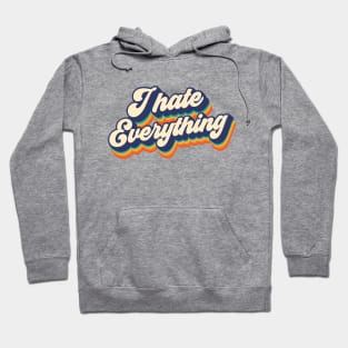 I hate everything Hoodie